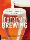 Extreme Brewing (eBook): An Enthusiast's Guide to Brewing Craft Beer at Home